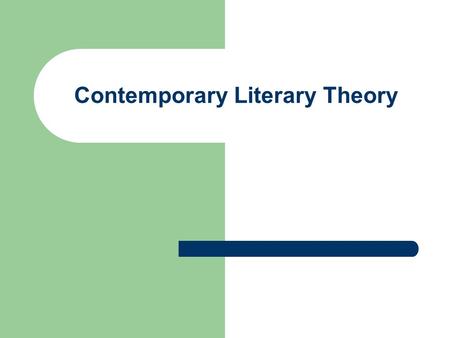 Contemporary Literary Theory. The Literary Text is at the center other literary texts author ------------ literary text ------------ readers world in.