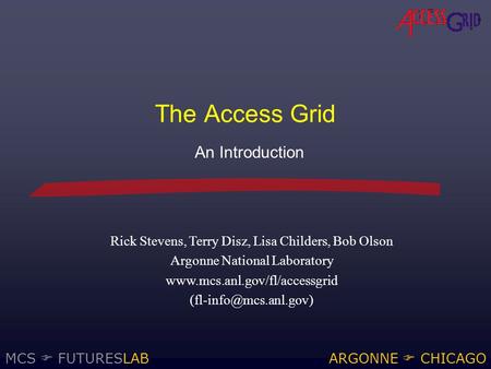 MCS  FUTURESLABARGONNE  CHICAGO Rick Stevens, Terry Disz, Lisa Childers, Bob Olson Argonne National Laboratory