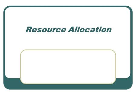 Resource Allocation. Centralized Mutex Algorithm Send requests to Leader Leader maintains a pending queue of events Requests are granted in the order.