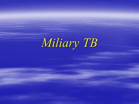 Miliary TB. History  29 y Female Ethiopian  Admitted To Medicine with 1/52 Fever, night sweating, diarrhea 1/52 Fever, night sweating, diarrhea  No.