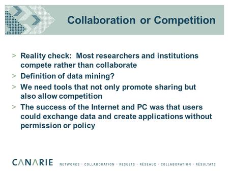 Collaboration or Competition >Reality check: Most researchers and institutions compete rather than collaborate >Definition of data mining? >We need tools.