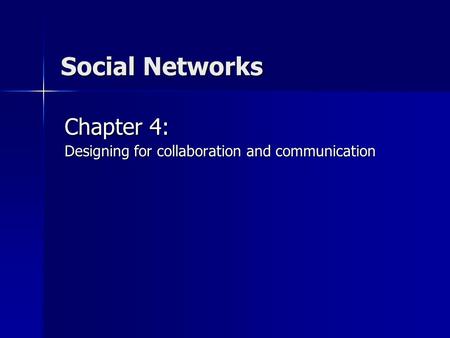 Social Networks Chapter 4: Designing for collaboration and communication.