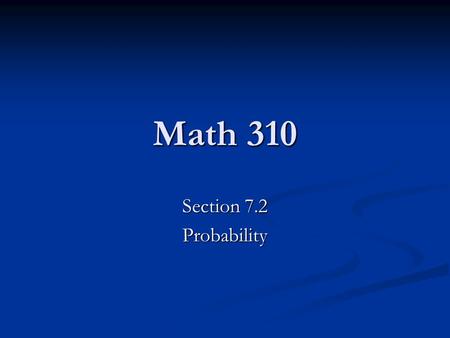 Math 310 Section 7.2 Probability. Succession of Events So far, our discussion of events have been in terms of a single stage scenario. We might be looking.