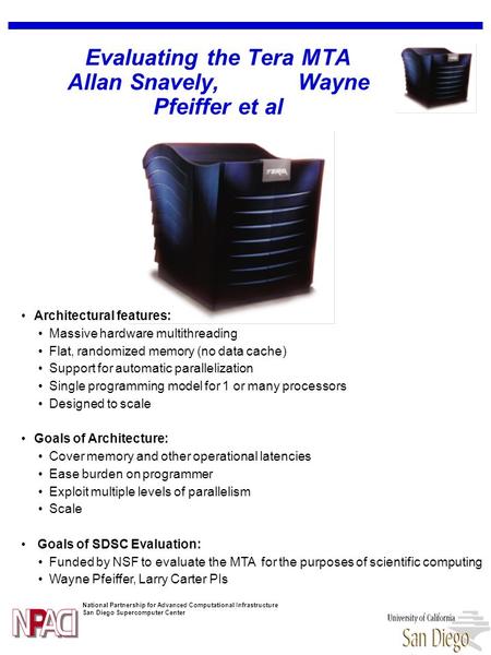 National Partnership for Advanced Computational Infrastructure San Diego Supercomputer Center Evaluating the Tera MTA Allan Snavely, Wayne Pfeiffer et.