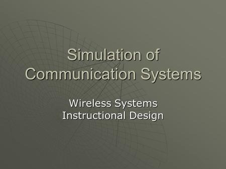 Simulation of Communication Systems Wireless Systems Instructional Design.