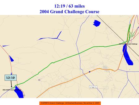 DAPRPA Grand Challenge, Unfinished Business, November 2, 2005 12:19 / 63 miles 2004 Grand Challenge Course 12:19.