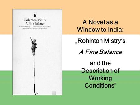 A Novel as a Window to India: „Rohinton Mistry‘s A Fine Balance and the Description of Working Conditions“