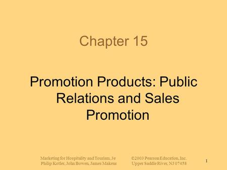 Marketing for Hospitality and Tourism, 3e©2003 Pearson Education, Inc. Philip Kotler, John Bowen, James MakensUpper Saddle River, NJ 07458 1 Chapter 15.