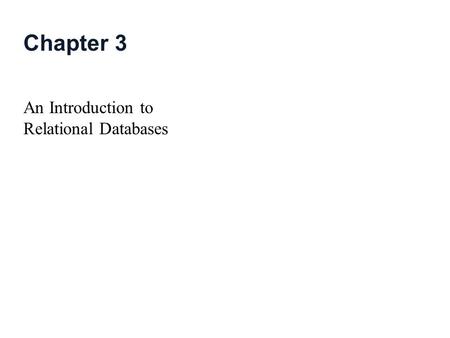 Chapter 3 An Introduction to Relational Databases.