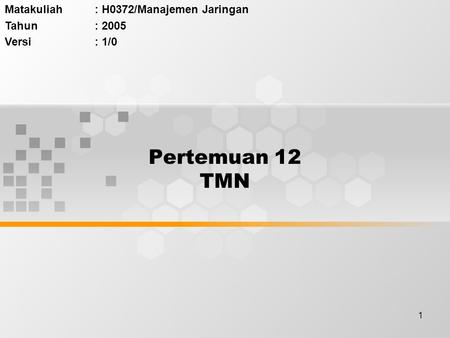 1 Pertemuan 12 TMN Matakuliah: H0372/Manajemen Jaringan Tahun: 2005 Versi: 1/0.