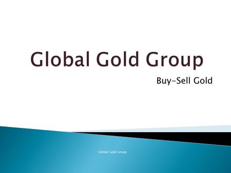 Buy-Sell Gold Global Gold Group. A gold IRA sounds nice, doesn't it? Like your own treasure chest. Well, as it turns out owning a treasure chest can be.