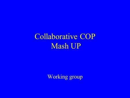 Collaborative COP Mash UP Working group. copyright 2007 Dan Engle2 Agenda Admin Introductions / Welcome Why are we all here? Briefs Requirements from.