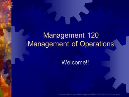 To Accompany Russell and Taylor, Operations Management, 4th Edition,  2003 Prentice-Hall, Inc. All rights reserved. Management 120 Management of Operations.