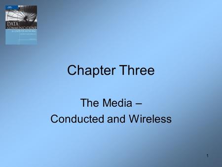 1 Chapter Three The Media – Conducted and Wireless.