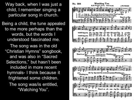 Way back, when I was just a child, I remember singing a particular song in church. Being a child, the tune appealed to me more perhaps than the words,