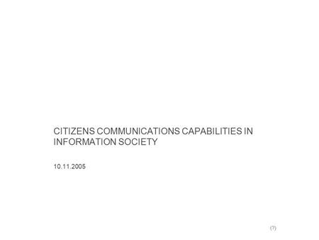 CITIZENS COMMUNICATIONS CAPABILITIES IN INFORMATION SOCIETY 10.11.2005 (?)