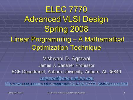 Spring 08, Feb 14 ELEC 7770: Advanced VLSI Design (Agrawal) 1 ELEC 7770 Advanced VLSI Design Spring 2008 Linear Programming – A Mathematical Optimization.