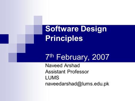 Software Design Principles 7th February, 2007