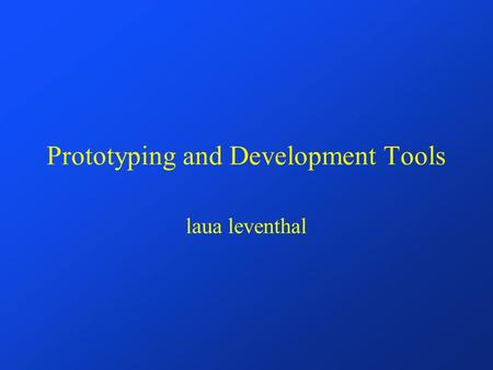 Prototyping and Development Tools laua leventhal.