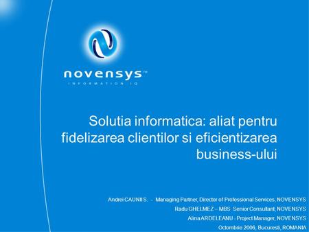 Solutia informatica: aliat pentru fidelizarea clientilor si eficientizarea business-ului Andrei CAUNII S. - Managing Partner, Director of Professional.