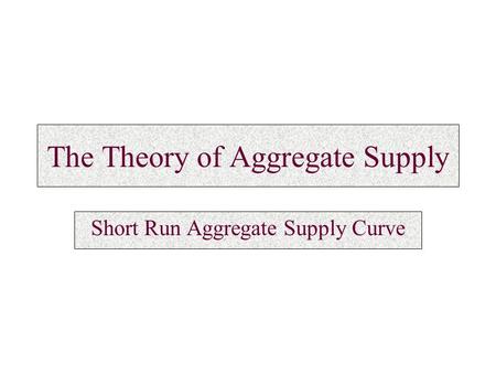 The Theory of Aggregate Supply