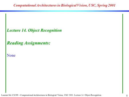 Computational Architectures in Biological Vision, USC, Spring 2001