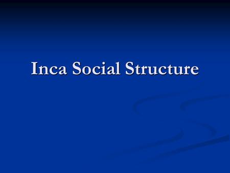 Inca Social Structure.