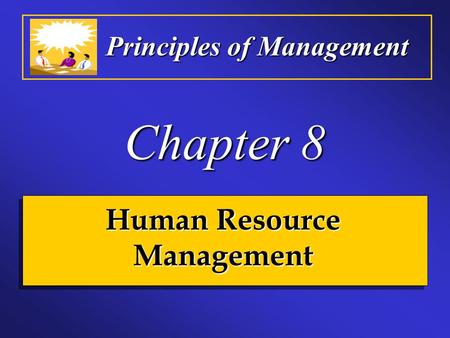 Principles of Management Chapter 8 Human Resource Management.