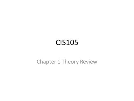 CIS105 Chapter 1 Theory Review. Page 2 Hardware and Software are the two major components o any computer system Hardware is the set of physical devices.