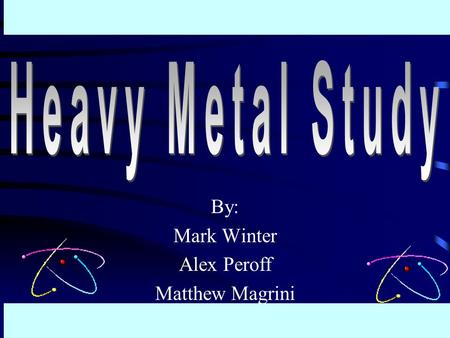 By: Mark Winter Alex Peroff Matthew Magrini To learn more about the effects of heavy metals the Weston scholars worked with Dr. Lee Lee in her ever going.