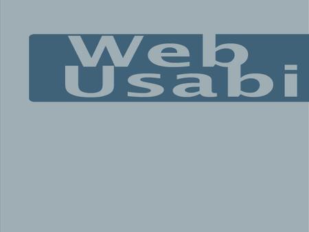 Contents Define Web Usability and Why Benefits of Usability Guiding Principles Web Standards, Accessibility and Usability connections Resources.