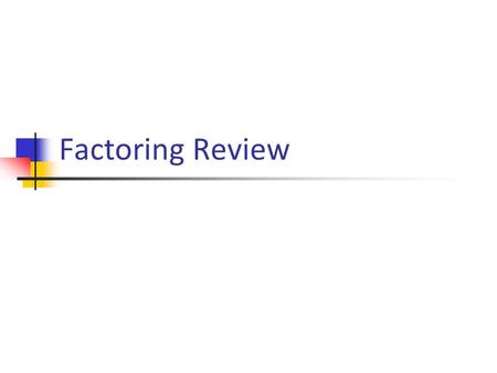 Factoring Review.