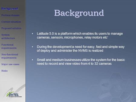 Background Background Problem domain Current situation Proposed solution System architecture Functional requirements Non-functional requirements Major.