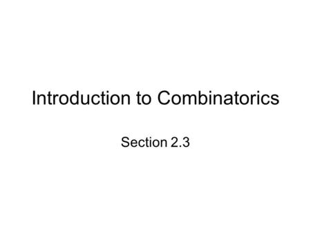 Introduction to Combinatorics Section 2.3. The Fundamental Principle of Counting The total number of possible outcomes of a series of decisions (i.e.