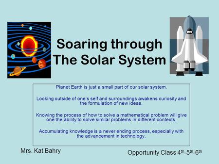 Soaring through The Solar System Planet Earth is just a small part of our solar system. Looking outside of one’s self and surroundings awakens curiosity.