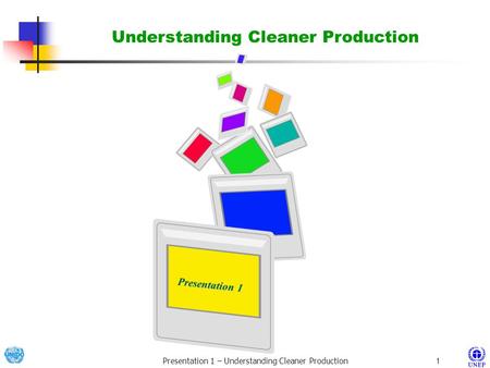 Presentation 1 – Understanding Cleaner Production1 Presentation 1 Presentation 1 Understanding Cleaner Production.