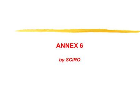 ΑΝΝΕΧ 6 by SCIRO. WP5 Testing and Verification Objectives To verify that the prototypes fulfil the functional specification set in WP2 To produce possible.