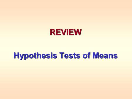 REVIEW Hypothesis Tests of Means