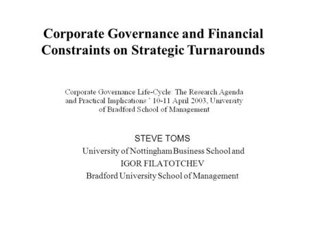 STEVE TOMS University of Nottingham Business School and IGOR FILATOTCHEV Bradford University School of Management Corporate Governance and Financial Constraints.