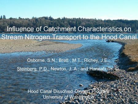 Influence of Catchment Characteristics on Stream Nitrogen Transport to the Hood Canal Osborne, S.N.; Brett, M.T.; Richey, J.E.; Steinberg, P.D.; Newton,