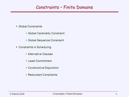 9 March 2006 Constraints - Finite Domains 1 Constraints – Finite Domains  Global Constraints Global Cardinality Constraint Global Sequence Constraint.