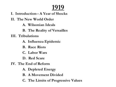 1919 I. Introduction-- A Year of Shocks II. The New World Order A. Wilsonian Ideals B. The Reality of Versailles III. Tribulations A. Influenza Epidemic.