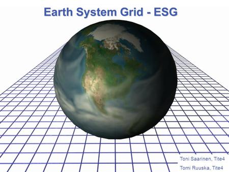 Toni Saarinen, Tite4 Tomi Ruuska, Tite4 Earth System Grid - ESG.