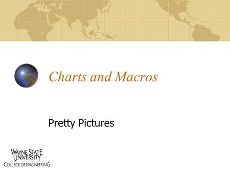 Charts and Macros Pretty Pictures. Charts Graphical display of information Often referred to as “Visualization” Allows a more innate grasp of numeric.