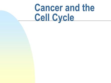 Cancer and the Cell Cycle