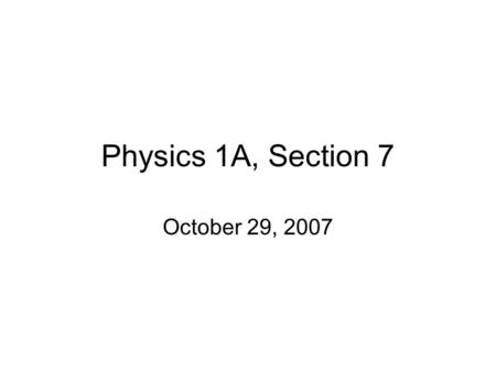 Physics 1A, Section 7 October 29, 2007. Quiz Problem 29.