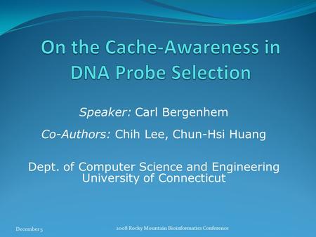 December 5 2008 Rocky Mountain Bioinformatics Conference Speaker: Carl Bergenhem Co-Authors: Chih Lee, Chun-Hsi Huang Dept. of Computer Science and Engineering.