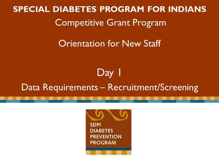 Special Diabetes Program for Indians Competitive Grant Program SPECIAL DIABETES PROGRAM FOR INDIANS Competitive Grant Program Orientation for New Staff.