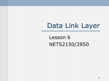 1 Data Link Layer Lesson 6 NETS2150/2850. 2 Position of the data-link layer McGraw-Hill © The McGraw-Hill Companies, Inc., 2004.