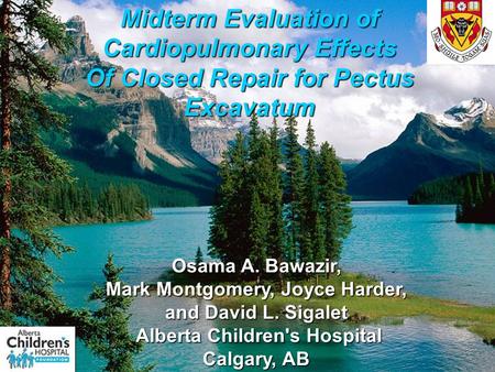 Osama A. Bawazir, Mark Montgomery, Joyce Harder, and David L. Sigalet Alberta Children's Hospital Alberta Children's Hospital Calgary, AB Midterm Evaluation.